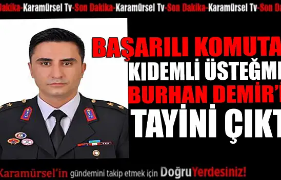 Jandarma Kıdemli Üsteğmen Burhan Demir'in tayini çıktı