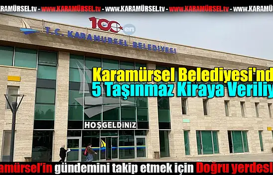 Karamürsel Belediyesi 5 Taşınmazı Kiraya Veriliyor