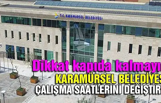 Karamürsel Belediyesi çalışma saatlerini değiştirdi