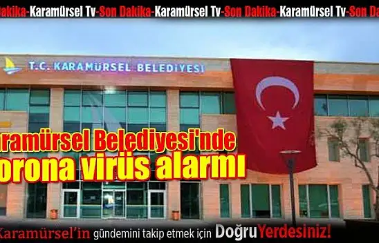 Karamürsel Belediyesi'nde korona virüs alarmı! 