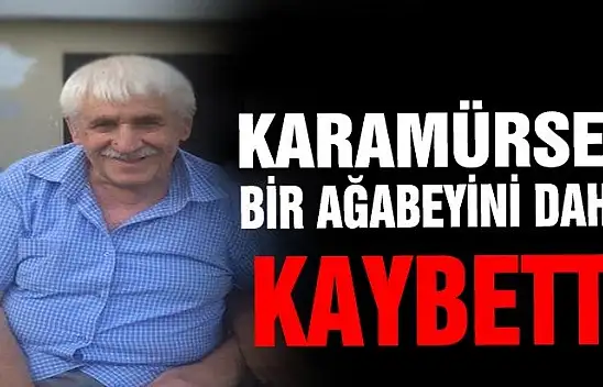KARAMÜRSEL BİR AĞABEYİNİ DAHA KAYBETTİ