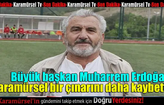 Karamürsel bir çınarını daha kaybetti!