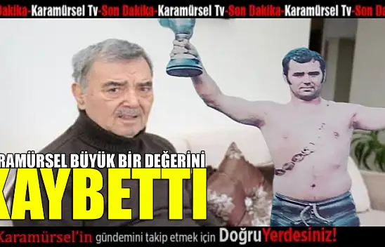 Karamürsel büyük bir değerini daha kaybetti