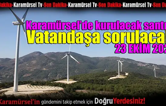 Karamürsel'de kurulacak santral vatandaşa sorulacak!