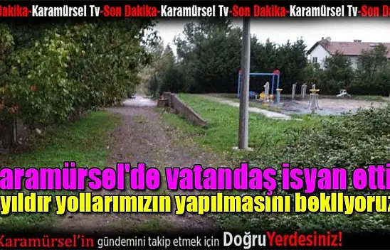 Karamürsel'de vatandaş isyan etti! 5 yıldır yollarımızın yapılmasını bekliyoruz!