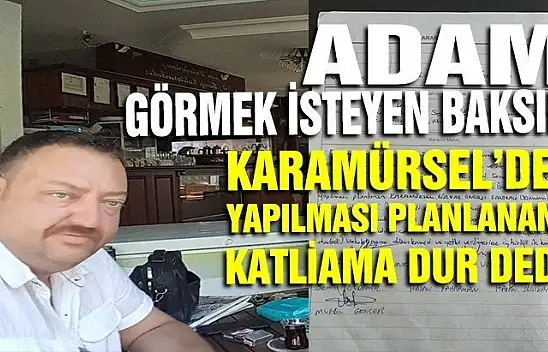 Karamürsel'de yapılması planlanan katliama birileri dur dedi