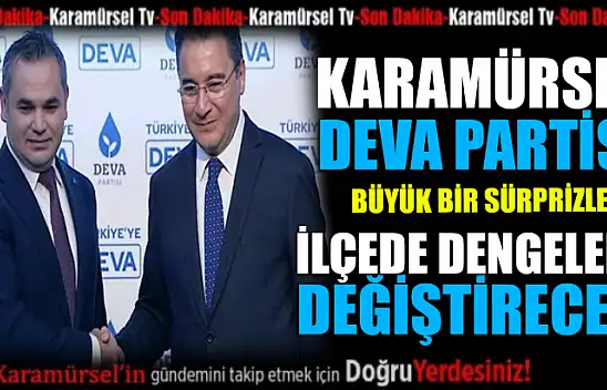 Karamürsel Deva İlçede dengeleri değiştirecek