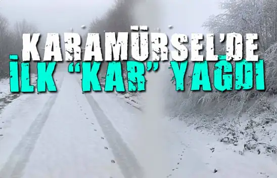 KARAMÜRSEL'E YILIN İLK KARI YAĞDI