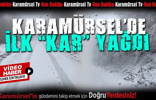 KARAMÜRSEL'E YILIN İLK KARI YAĞDI