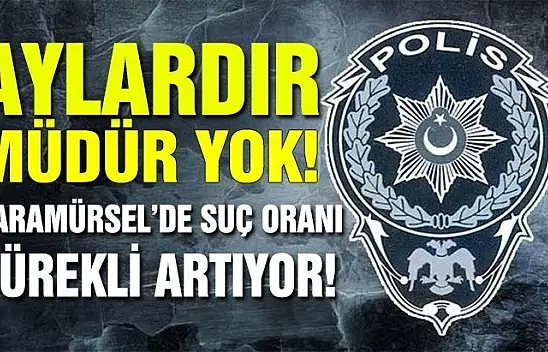 KARAMÜRSEL EMNİYETİ AYLARDIR SAHİPSİZ