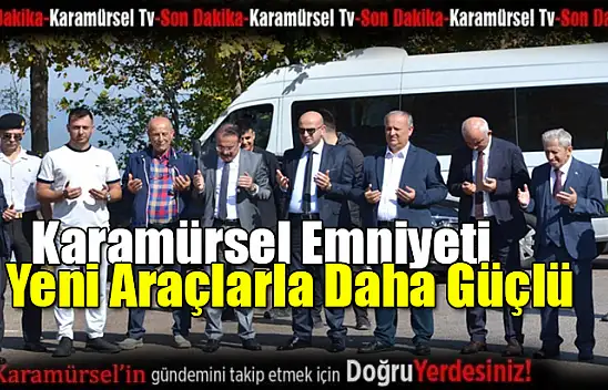 Karamürsel Emniyeti Yeni Araçlarla Daha Güçlü
