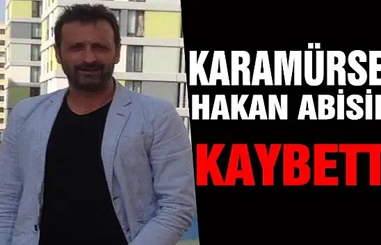 Karamürsel Hakan Abisini kaybetti