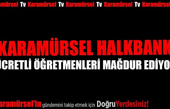 Karamürsel Halk Bank Ücretli Öğretmenleri mağdur mu ediyor?