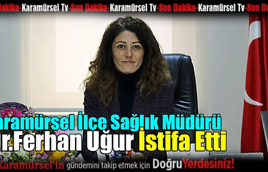 Karamürsel İlçe Sağlık Müdürü Dr. Ferhan Uğur,istifa etti