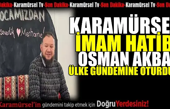Karamürsel İmam Hatibi Osman Akbaş ülke gündemine oturdu