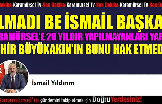 Karamürsel'in ağabeyi Tahir Büyükakın bunu hak etmiyor