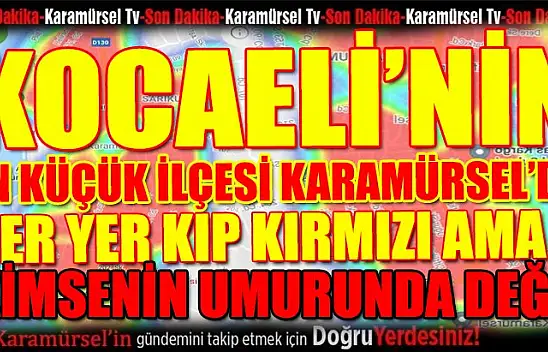 Karamürsel kıp kırmızı ama kimsenin umurunda değil!