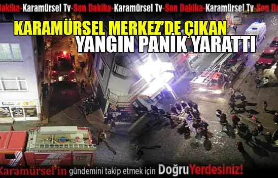 Karamürsel merkezde çıkan yangın panik yarattı!