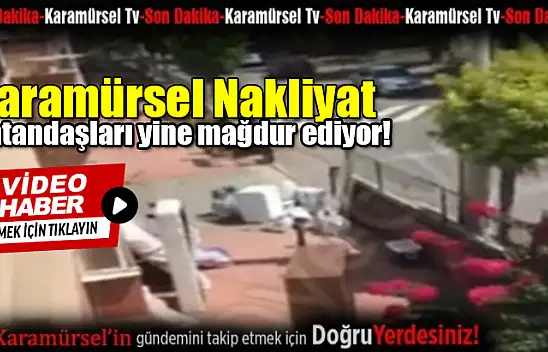 Karamürsel Nakliyat vatandaşları yine mağdur ediyor!