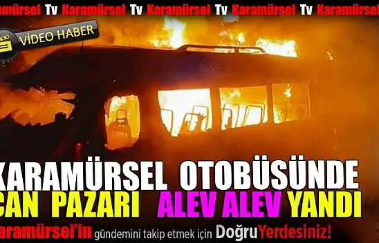 Karamürsel yolcu minibüsünde can pazarı alev alev yandı