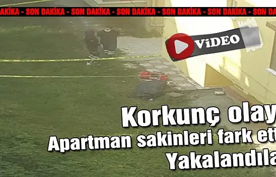 Korkunç olayı apartman sakinleri fark etti! Yakalandılar