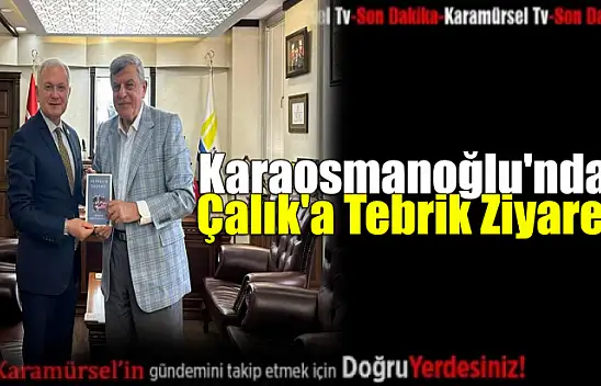 Karaosmanoğlu'ndan Çalık'a Tebrik Ziyareti