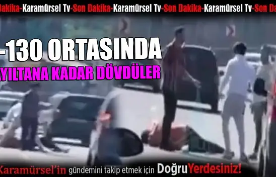 Karayolunun ortasında bayıltana kadar dövdüler