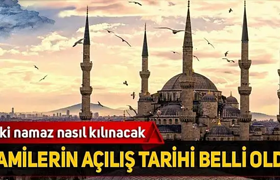 Kesin tarih açıklandı, Camiler o tarihte açılıyor