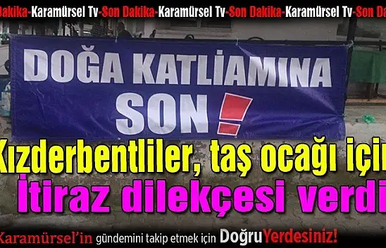 Kızderbentliler, taş ocağı için itiraz dilekçesi verdi