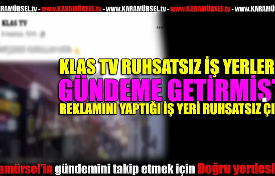 Klas Tv Karamürsel'deki Ruhsat Krizine dikkat çekmişti!