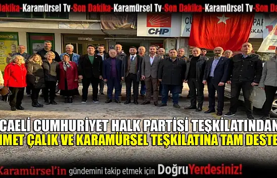 Kocaeli CHP Teşkilatından Ahmet Çalık ve ekibine tam destek