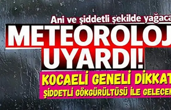 Kocaeli geneli DİKKAT! Önce sel, sonra bahar!