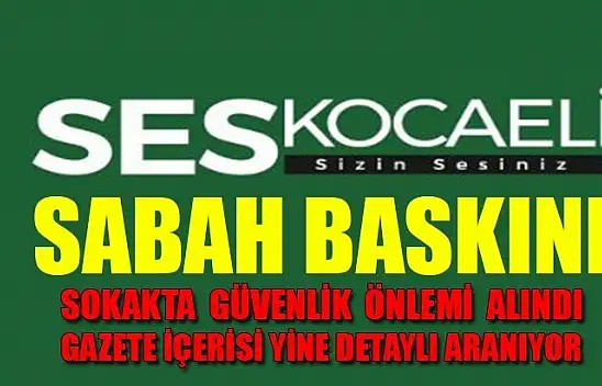 Kocaeli Ses gazetesine sabah baskını    