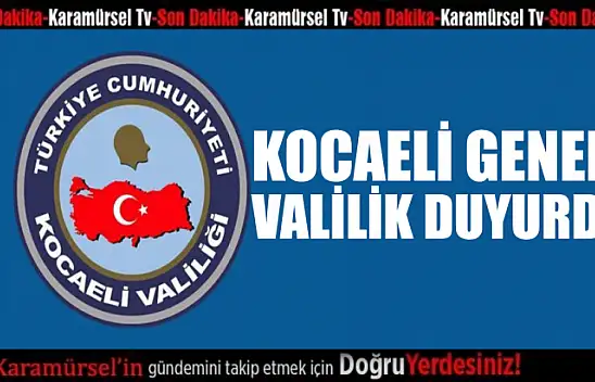KOCAELİ VALİLİĞİ DUYURDU