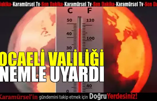 Kocaeli Valiliği Uyardı: Sıcaklıklar Artmaya Devam Ediyor
