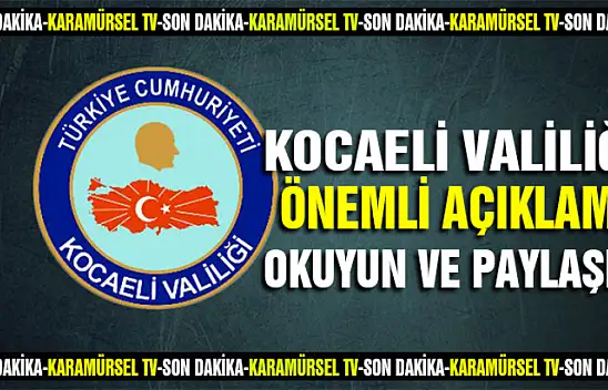 Kocaeli Valiliğinden önemli açıklama