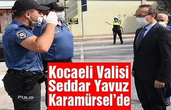Kocaeli Valisi Seddar Yavuz Karamürsel'i ziyaret etti