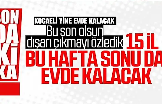 Kocaeli ve 14 ilde sokağa çıkma yasağı bu hafta da uygulanacak