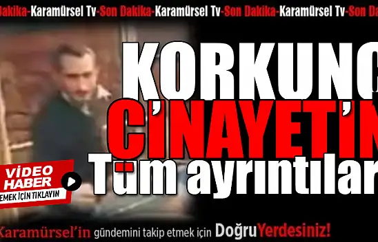 Korkunç cinayetin detayları ortaya çıktı