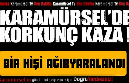 Korkunç trafik kazası 1 kişi ağır yaralı