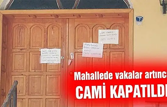 Mahallede vakalar artınca CAMİ KAPATILDI