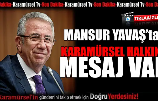 MANSUR YAVAŞ'TAN KARAMÜRSEL HALKINA ÖZEL MESAJ
