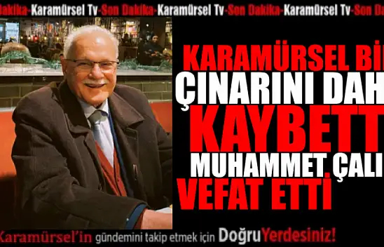 Muhammet Çalık hayatını kaybetti !