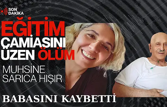 Muhsine Sarıca Hışır'ın acı kaybı