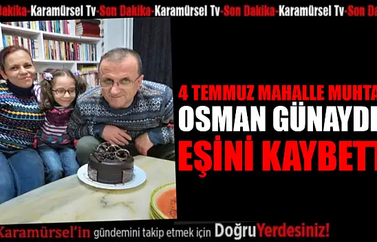 Muhtar Osman Günaydın'ın acı kaybı