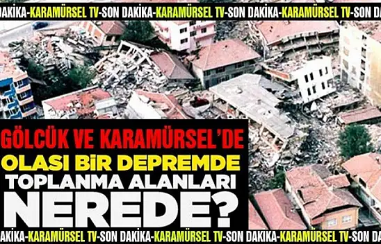 Olası bir depremde Karamürsel ve Gölcük toplanma alanlarının adresleri