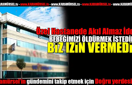 Özel Hastanede Akıl Almaz İddia!