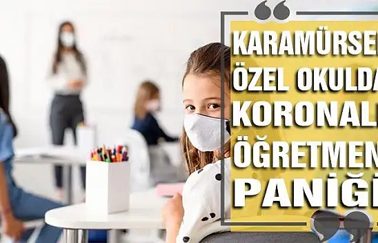 Özel okulda 'Virüslü Öğretmen' paniği!