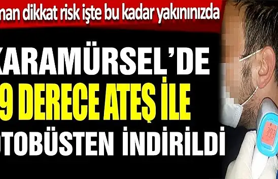 Risk işte bu kadar yakınınızda 39.3 derece ateş ile