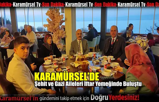 Şehit ve gazi yakınları iftarda buluştu